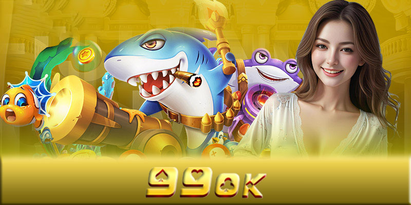 Bắn cá 99OK - Cách chinh phục game bắn cá 99OK nhanh nhất